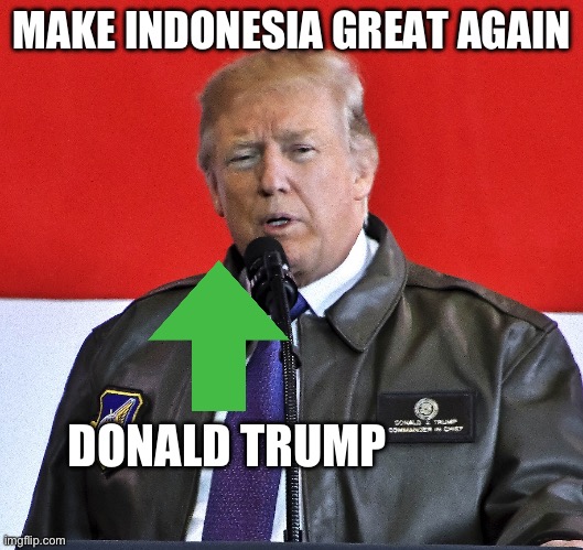 Make Indonesia Great Again | MAKE INDONESIA GREAT AGAIN; DONALD TRUMP | image tagged in make indonesia great again | made w/ Imgflip meme maker