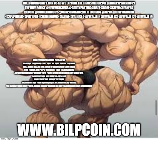 Mistakes make you stronger | HELLO COMMUNITY JOIN US AS WE EXPLORE THE TRANSACTIONS OF @THREESPEAKVIDEOS
THE HIVE POLICE @HIVEWATCHERS @GUILTYPARTIES @ABIT @ADM @STEEMCLEANERS @LOGIC @GOGREENBUDDY @CRIMSONCLAD @MERITOCRACY @ALPHA @HIVEWATCHER @SOLOMINER @OFLYHIGH @SPAMINATOR @ALPHA @PATRICE @GPWALLET @GPWALLET2 @GPWALLET3 @GPWALLET4; AT BILPCOIN WE FIGHT FOR FREEDOM WE FIGHT FOR THOSE WHO CAN'T FIGHT WE FIGHT FOR THE TRUTH WE WILL NOT BE BULLIED BY A BUNCH OF CLOWNS WHO SCAM THEIR OWN FRIENDS AND PEOPLE WHO TRUST THEM THE HIVE POLICE ARE WREAKING HIVE BY ABUSING THEIR POWER WHILE FARMING THE SHIT OUT OF HIVE
DOWNVOTES ON HIVE ARE USED TO SCARE PEOPLE AWAY AND SILENCE THE TRUTH
WE WILL NOT RUN FROM DOWNVOTES AS WE HAVE DONE NO WRONG
THE ONES WITH THE MOST POWER ARE THE BIGGEST ABUSERS ON HIVE TRANSACTIONS DON'T LIE PEOPLE DO; WWW.BILPCOIN.COM | image tagged in mistakes make you stronger | made w/ Imgflip meme maker