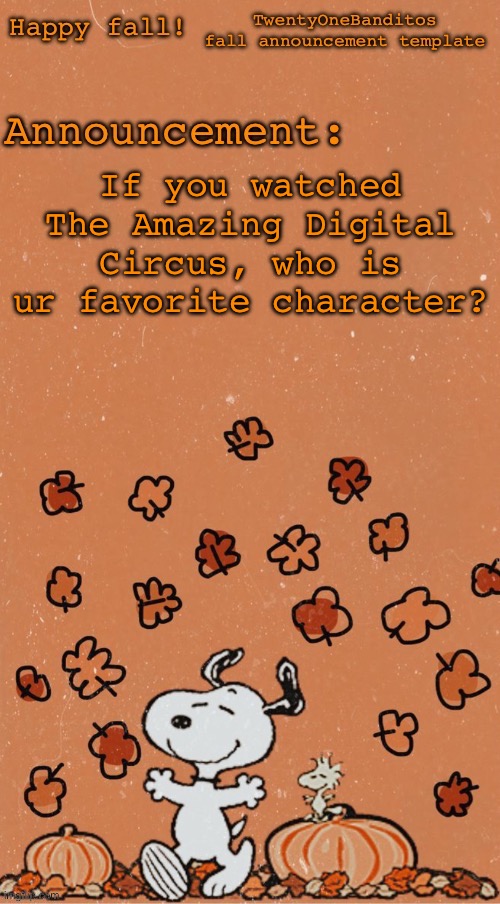I really like Kinger and i think Bubble is underrated lol | If you watched The Amazing Digital Circus, who is ur favorite character? | image tagged in t1b fall ann temp | made w/ Imgflip meme maker
