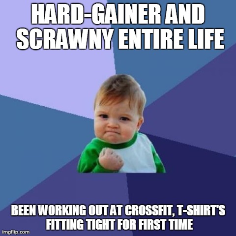 Success Kid Meme | HARD-GAINER AND SCRAWNY ENTIRE LIFE BEEN WORKING OUT AT CROSSFIT, T-SHIRT'S FITTING TIGHT FOR FIRST TIME | image tagged in memes,success kid | made w/ Imgflip meme maker
