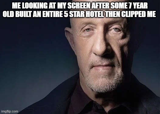 mike ehrmantraut | ME LOOKING AT MY SCREEN AFTER SOME 7 YEAR OLD BUILT AN ENTIRE 5 STAR HOTEL THEN CLIPPED ME | image tagged in mike ehrmantraut,fortnite | made w/ Imgflip meme maker