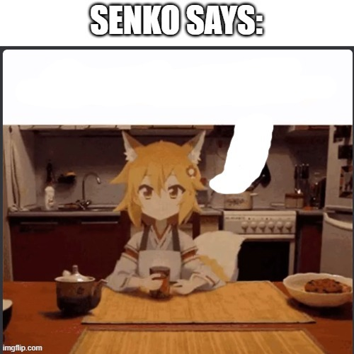 High Quality Senko Says Blank Meme Template