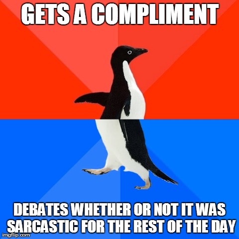 Socially Awesome Awkward Penguin | GETS A COMPLIMENT DEBATES WHETHER OR NOT IT WAS SARCASTIC FOR THE REST OF THE DAY | image tagged in memes,socially awesome awkward penguin,AdviceAnimals | made w/ Imgflip meme maker