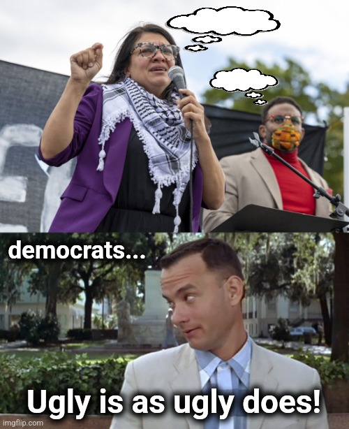 democrats... Ugly is as ugly does! | image tagged in forrest gump face,memes,ugly,democrats,israel,terrorists | made w/ Imgflip meme maker