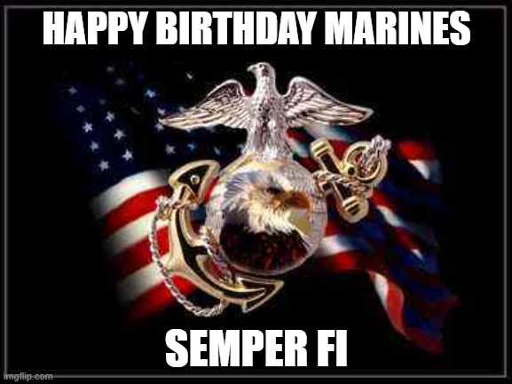 Today is the 248th Birthday of the United States Marine Corps | HAPPY BIRTHDAY MARINES; SEMPER FI | image tagged in usmc,marine corps birthday,248th birthday marine corps,marines | made w/ Imgflip meme maker