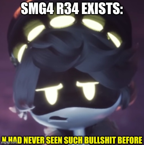 N had never seen such bullshit before | SMG4 R34 EXISTS: | image tagged in n had never seen such bullshit before | made w/ Imgflip meme maker