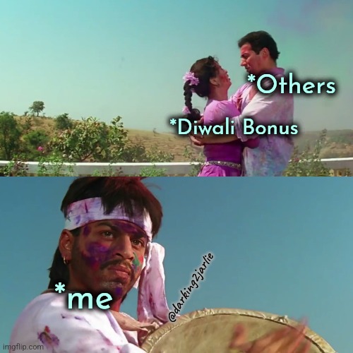 Single AF! | *Others; *Diwali Bonus; *me; @darking2jarlie | image tagged in india,indians,hindu,employees,bollywood | made w/ Imgflip meme maker