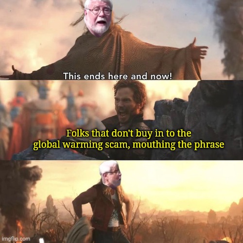 Folks that don't buy in to the global warming scam, mouthing the phrase | image tagged in thor,climate change,activism | made w/ Imgflip meme maker