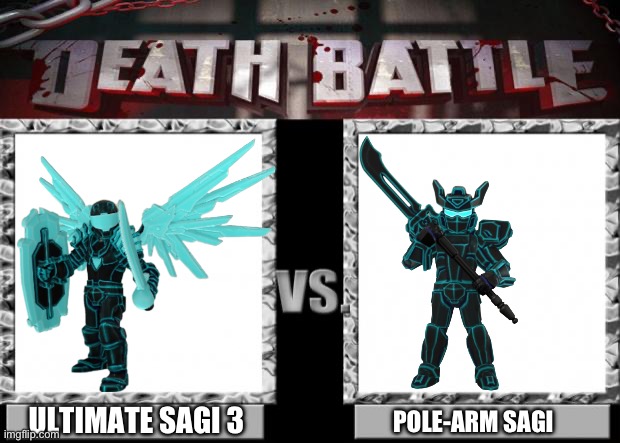 Round 1 of the Sagi form tournament (upvote the one you will vote for) | ULTIMATE SAGI 3; POLE-ARM SAGI | image tagged in death battle | made w/ Imgflip meme maker