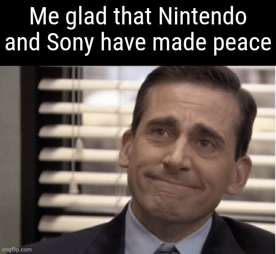 Here | Me glad that Nintendo and Sony have made peace | image tagged in proudness | made w/ Imgflip meme maker