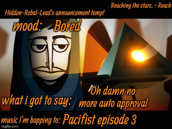 No November 13 then | Bored; Oh damn no more auto approval; Pacifist episode 3 | image tagged in hidden-rebal-leads announcement temp,memes,funny,sammy | made w/ Imgflip meme maker