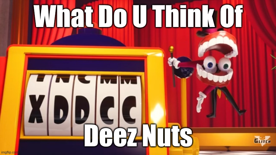 Deez Nuts Meme | What Do U Think Of; Deez Nuts | image tagged in what do you think of xddcc | made w/ Imgflip meme maker