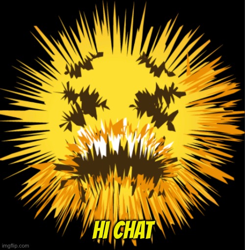 Bro is staticky! | HI CHAT | image tagged in bro is staticky | made w/ Imgflip meme maker