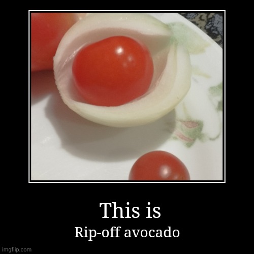 Haha very funny | This is | Rip-off avocado | image tagged in funny,demotivationals,vegetables | made w/ Imgflip demotivational maker