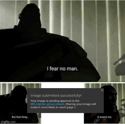 Pending approval | image tagged in i fear no man | made w/ Imgflip meme maker