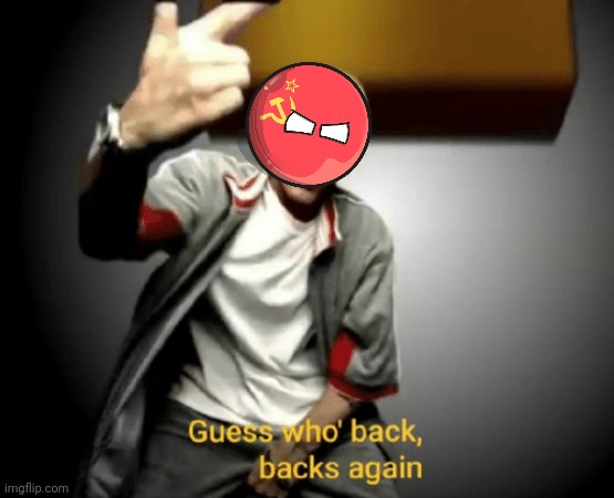 Guess who's back, back again | image tagged in guess who's back back again | made w/ Imgflip meme maker
