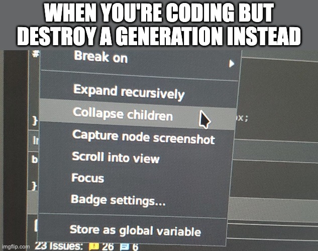 not sure what this does but ok... | WHEN YOU'RE CODING BUT DESTROY A GENERATION INSTEAD | image tagged in yeet the child,memes,funny | made w/ Imgflip meme maker