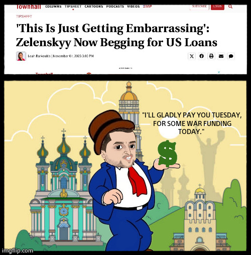 Volodymyr Wimpy | "I'LL GLADLY PAY YOU TUESDAY,
FOR SOME WAR FUNDING
TODAY." | image tagged in memes,zelenskyy,ukraine,war funding,wimpy,political meme | made w/ Imgflip meme maker