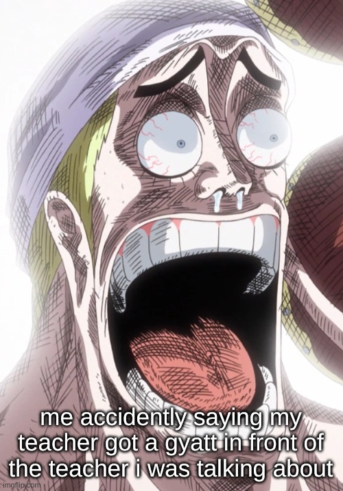 for reading this you gay af | me accidently saying my teacher got a gyatt in front of the teacher i was talking about | image tagged in one piece enel shocked | made w/ Imgflip meme maker