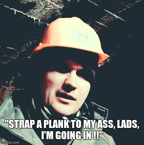 Old Miner | "STRAP A PLANK TO MY ASS, LADS,
I'M GOING IN !!" | image tagged in old miner | made w/ Imgflip meme maker