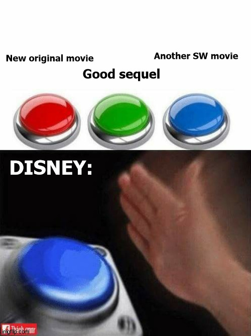 3 Buttons | Another SW movie; New original movie; Good sequel; DISNEY: | image tagged in three buttons | made w/ Imgflip meme maker