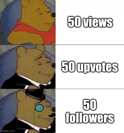 That one kid who did all 3 of them at the same time has been spending too much time on Imgflip, ngl! | 50 views; 50 upvotes; 50 followers | image tagged in fancy pooh,imgflip,fresh memes,new memes,relatable,so true memes | made w/ Imgflip meme maker