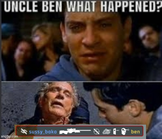 poor uncle Ben, he got no-scoped | image tagged in uncle ben what happened,gaming,csgo,counter strike | made w/ Imgflip meme maker