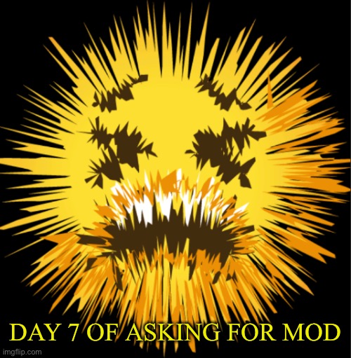 Bro is staticky! | DAY 7 OF ASKING FOR MOD | image tagged in bro is staticky | made w/ Imgflip meme maker