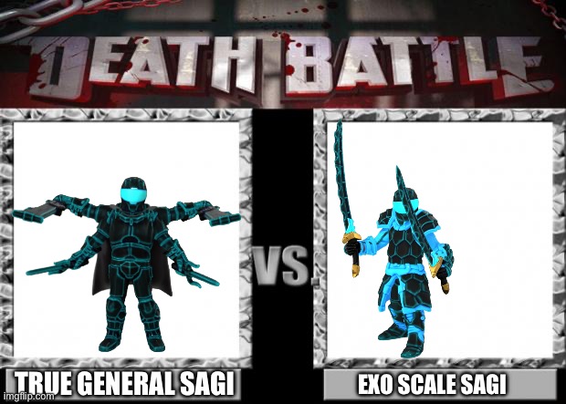 Round three of the Sagi Form tournament, again vote your favorite | TRUE GENERAL SAGI; EXO SCALE SAGI | image tagged in death battle | made w/ Imgflip meme maker
