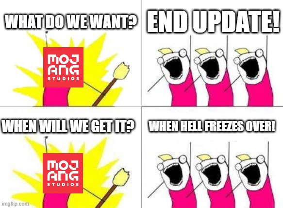 no end update... | WHAT DO WE WANT? END UPDATE! WHEN WILL WE GET IT? WHEN HELL FREEZES OVER! | image tagged in memes,what do we want,minecraft,mojang | made w/ Imgflip meme maker