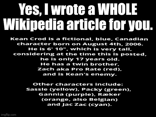 For those who don't know: | Yes, I wrote a WHOLE Wikipedia article for you. | image tagged in kean crod | made w/ Imgflip meme maker