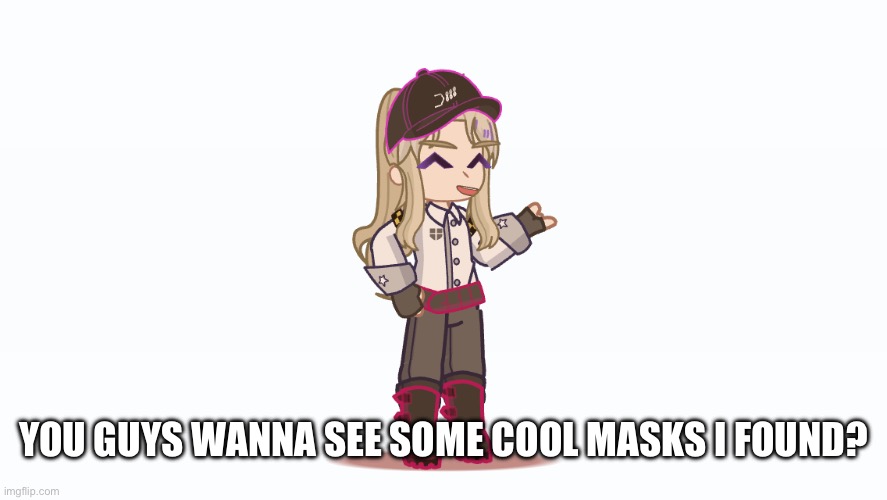 YOU GUYS WANNA SEE SOME COOL MASKS I FOUND? | made w/ Imgflip meme maker