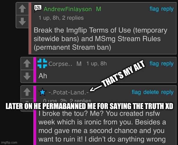 <— THAT’S MY ALT; LATER ON HE PERMABANNED ME FOR SAYING THE TRUTH XD | made w/ Imgflip meme maker