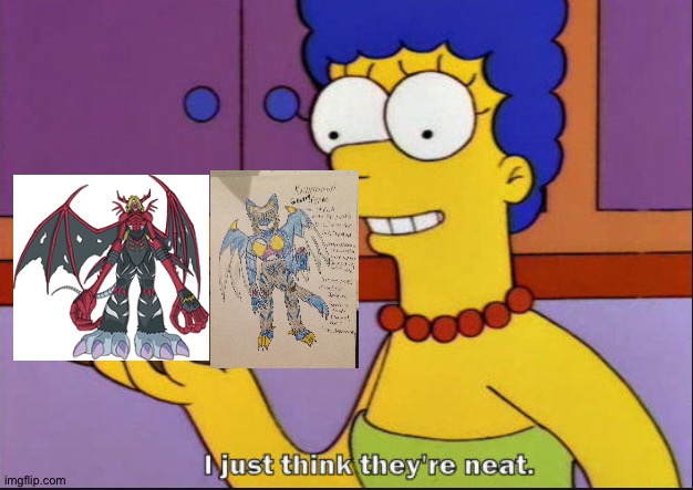 Marge is a huge fan of VenomMyotismon and KaiNatramon as a couple | image tagged in i just think they're neat | made w/ Imgflip meme maker