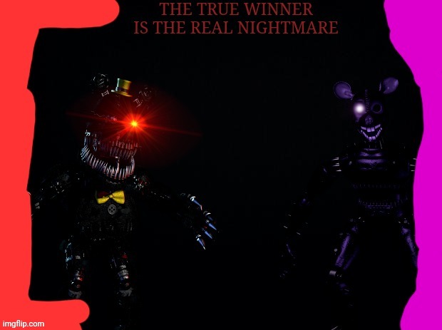 The true winner is the real nightmare | image tagged in fnaf 4,nightmare | made w/ Imgflip meme maker