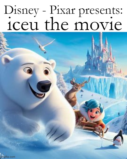 i serached up ai generated disney posters of iceu | iceu the movie; Disney - Pixar presents: | image tagged in iceu,disney,pixar,ai | made w/ Imgflip meme maker
