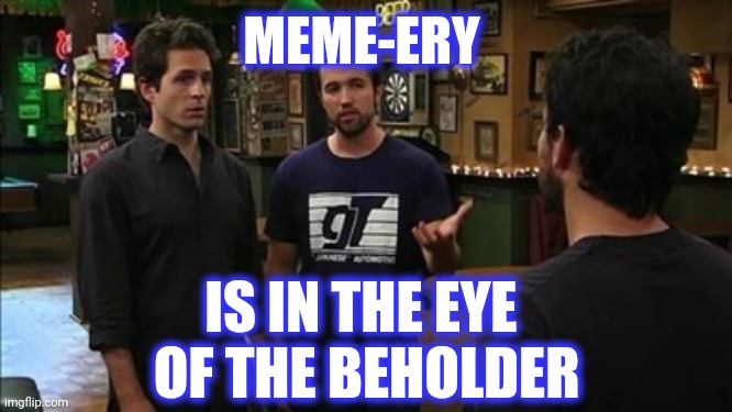 That doesn't sound right, but I don't know enough about [x] | MEME-ERY IS IN THE EYE 
OF THE BEHOLDER | image tagged in that doesn't sound right but i don't know enough about x | made w/ Imgflip meme maker