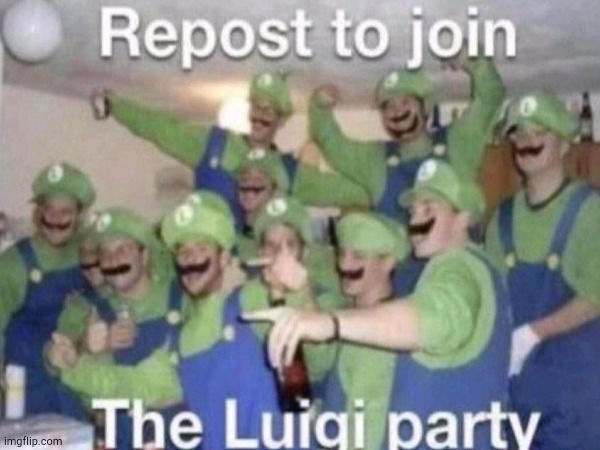 Repost to Join the Luigi Party | image tagged in luigi,repost | made w/ Imgflip meme maker