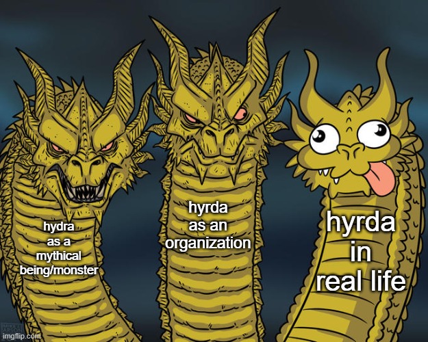 We got the lamest version. | hyrda as an organization; hyrda in real life; hydra as a mythical being/monster | image tagged in three-headed dragon,memes,funny | made w/ Imgflip meme maker