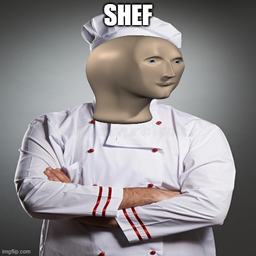 SHEF | image tagged in chef,funny | made w/ Imgflip meme maker