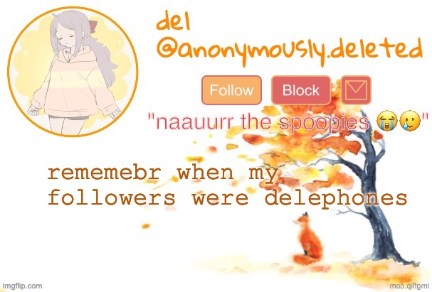 del announcement (fall) | rememebr when my followers were delephones | image tagged in del announcement fall | made w/ Imgflip meme maker