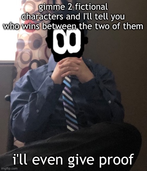 delted but he's badass | gimme 2 fictional characters and I'll tell you who wins between the two of them; i'll even give proof | image tagged in delted but he's badass | made w/ Imgflip meme maker