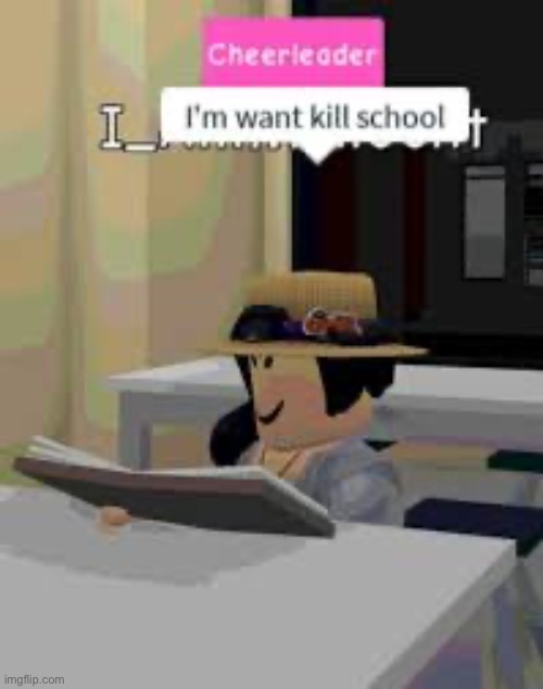 I want kill school | image tagged in i want kill school | made w/ Imgflip meme maker