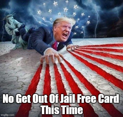 No Get Out Of Jail Free Card This Time, Pal | No Get Out Of Jail Free Card 
This Time | image tagged in trump,get out of jail free card | made w/ Imgflip meme maker