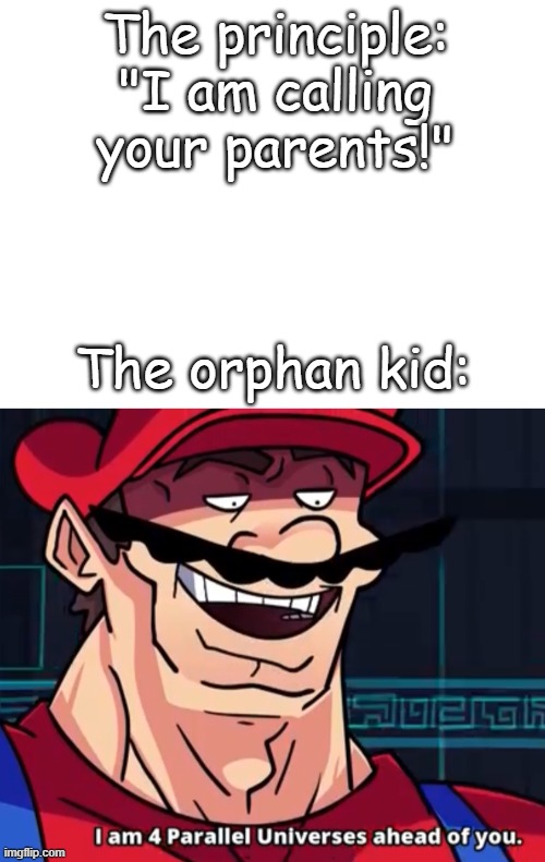 The principle: "I am calling your parents!"; The orphan kid: Blank Meme Template