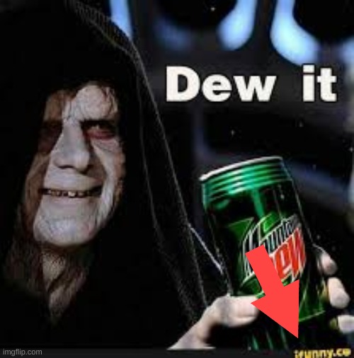 Dew It | image tagged in dew it | made w/ Imgflip meme maker