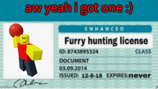 Furry hunting licence | aw yeah i got one :) | image tagged in furry hunting licence | made w/ Imgflip meme maker