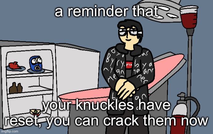 DAMN!!!!!!!!! | a reminder that; your knuckles have reset, you can crack them now | image tagged in damn | made w/ Imgflip meme maker