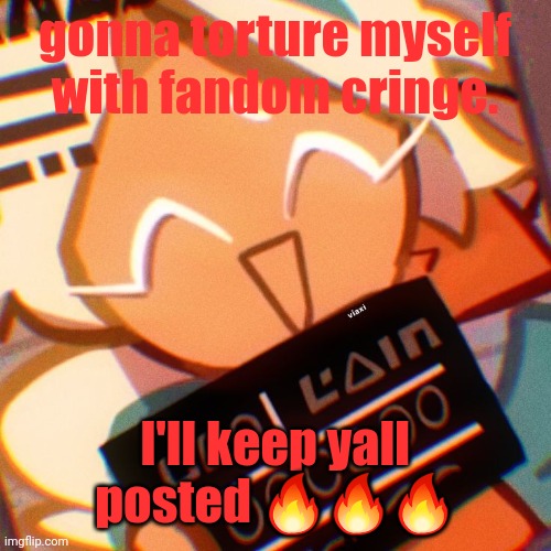 crimnl | gonna torture myself with fandom cringe. I'll keep yall posted 🔥🔥🔥 | image tagged in crimnl | made w/ Imgflip meme maker