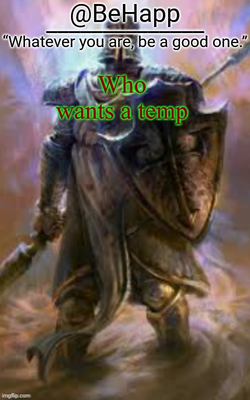 BeHapp's Crusader Template | Who wants a temp | image tagged in behapp's crusader template | made w/ Imgflip meme maker